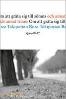Om att gråta sig till sömns och annat trams, novellsamling av Roza Takiporian (Mimer bokförlag) om att Om att gråta sig till sömns och annat trams, novellsamling av Roza Takiporian (Mimer bokförlag)